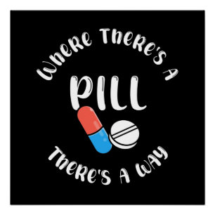 Where There's a Pill There's a Way Funny Quote Poster