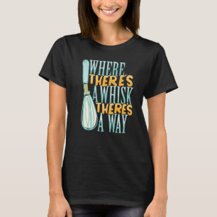 Where There's a Whisk Baking Bakery Donut Cake Bak T-Shirt