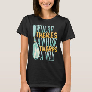 Where There's a Whisk Baking Bakery Doughnut Cake T-Shirt