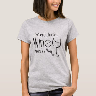 Where there's WINE there's a way T-Shirt