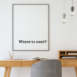 Where to Next | Minimalist Typography Travel Quote Poster<br><div class="desc">Black and White Typography Wall Art for people who love to travel - has the words "where to next" on this minimal design</div>