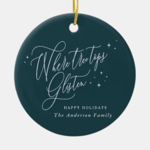 Where tree tops glisten Christmas Holiday Ceramic Ornament