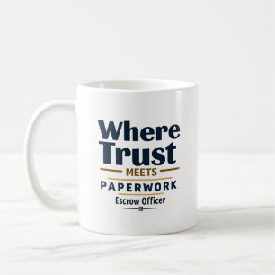 Where Trust Meets Paperwork Escrow Officer Custom Coffee Mug