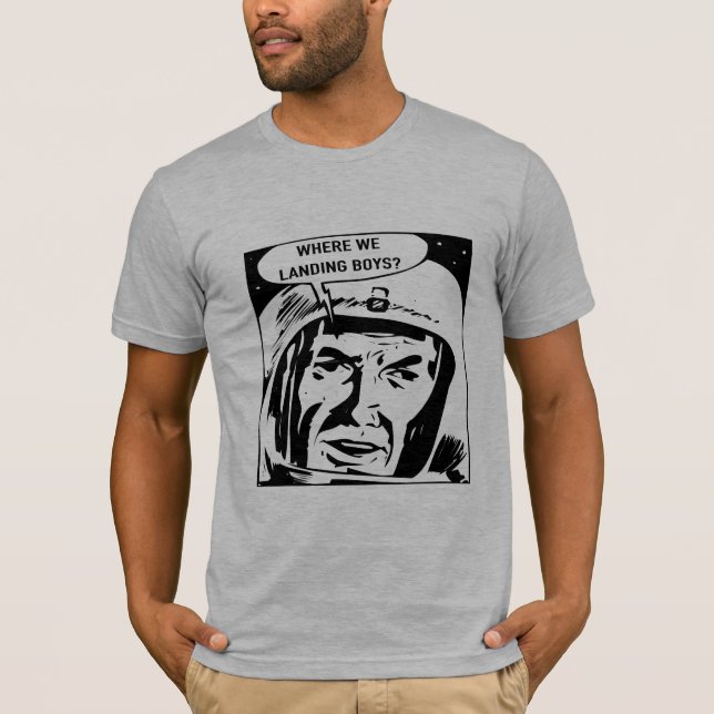 Where we landing boys? Tee Shirt (Front)