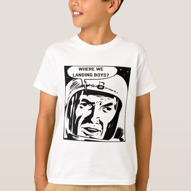 Where we landing boys? Tee Shirt (Front)