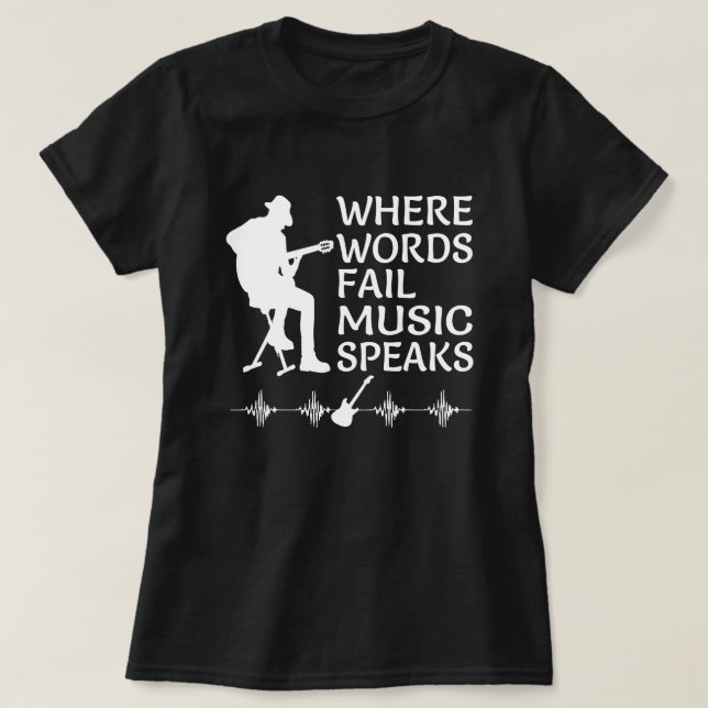 Where Words Fail Music Speaks Inspirational Music  T-Shirt (Design Front)