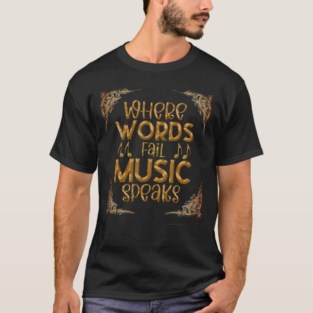 WHERE WORDS Fail Music Speaks T-Shirt (Front)