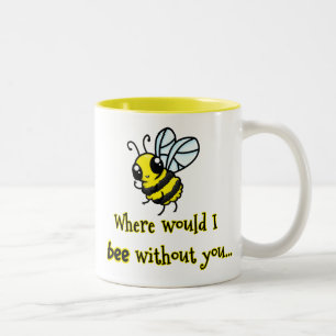 Where would I bee without you Two-Tone Coffee Mug