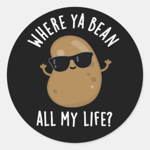 Where Ya Bean All My Life Funny Legume Pun Dark BG Classic Round Sticker
