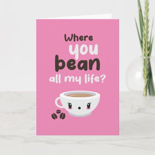 Where You Bean Coffee Pun Funny Valentine's Day Holiday Card (Front)