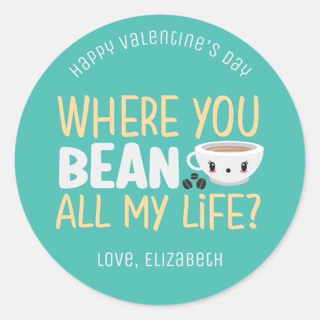 Where You Bean Funny Coffee Cute Valentine's Day Classic Round Sticker (Front)