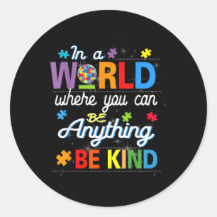 Where You Can Be Anything Be Kind Kindness Autism  Classic Round Sticker