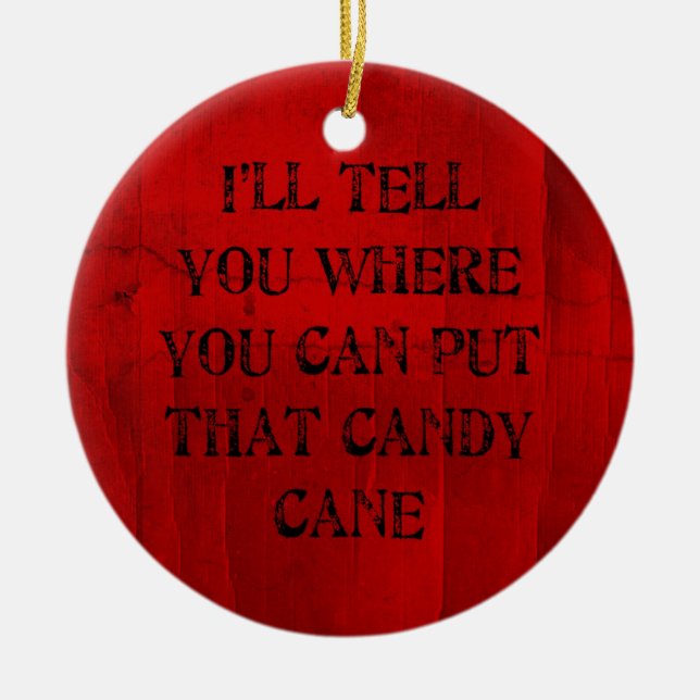 Where You Can Put That Candy Cane Ceramic Ornament (Front)