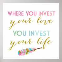 Where you invest your love, You invest your life