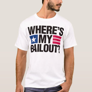 Wheres My Bailout - Black T-Shirt