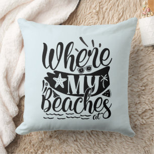 Where's My Beaches At Throw Pillow