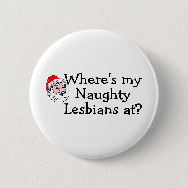 Wheres My Naughty Lesbians At 2 Inch Round Button (Front)