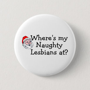 Wheres My Naughty Lesbians At 2 Inch Round Button