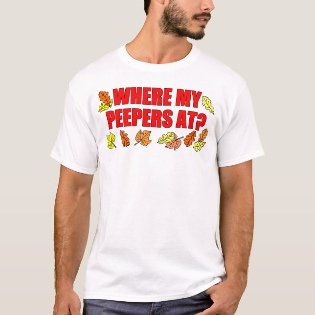 Where's My Peepers At Leaf Peeping T-Shirt (Front)