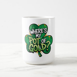 Where's My Pot of Gold St. Patrick's Day Coffee Mug