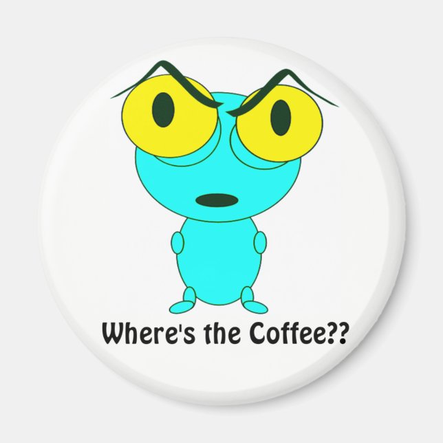 Where's the Coffee, Alien Cartoon Magnet (Front)