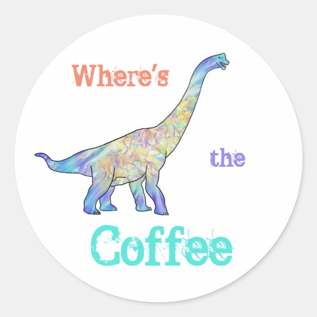 Wheres the Coffee Funny Brachiosaurus Dinosaur Art Classic Round Sticker (Front)