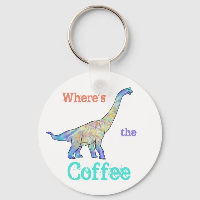 Wheres the Coffee Funny dinosaur quote  Keychain (Front)