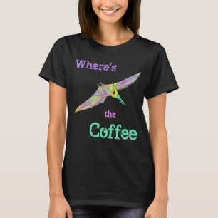 Wheres the Coffee Pterodactyl Funny Dinosaur Art T-Shirt