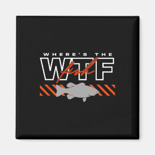 Where's The Fish Wtf Men's Funny Joke Fishing Magnet