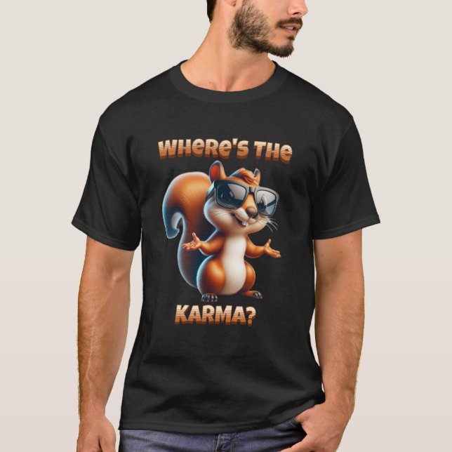 Where's the Karma Funny Squirrel in Shades T-Shirt (Front)