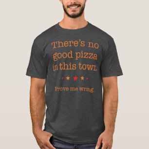 Wheres The Most Delicious Pizza Joint Find A Good T-Shirt