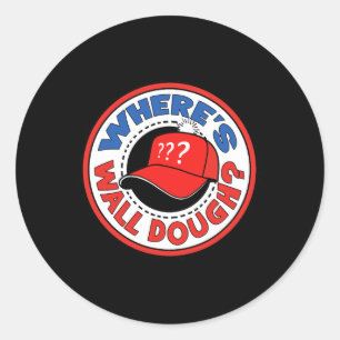 Where's Wall Dough' Trump Emergency Meme Humor Classic Round Sticker