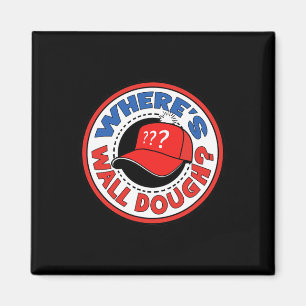 Where's Wall Dough' Trump Emergency Meme Humor Magnet