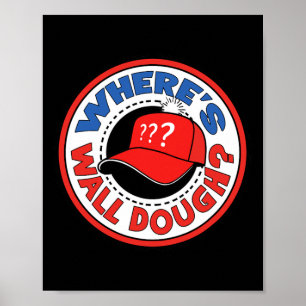 Where's Wall Dough' Trump Emergency Meme Humor Poster