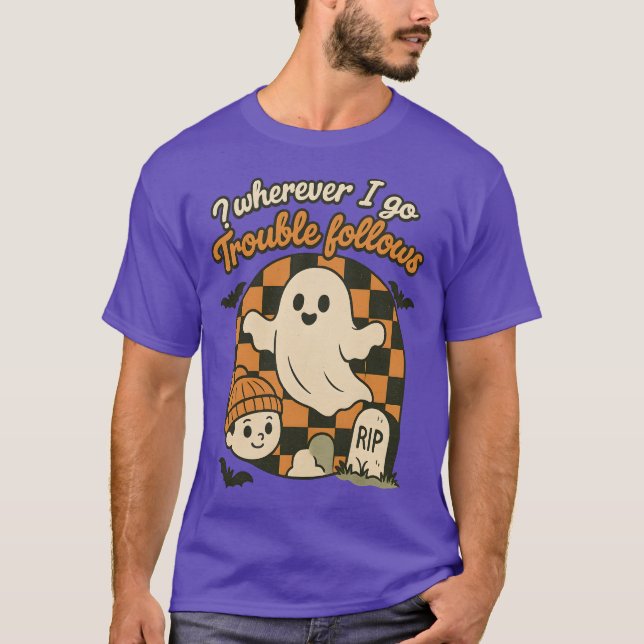 Wherever I go Trouble follows T-Shirt (Front)