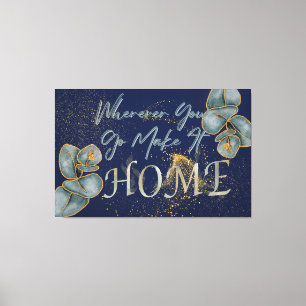 Wherever You Go Make It Home Canvas Print