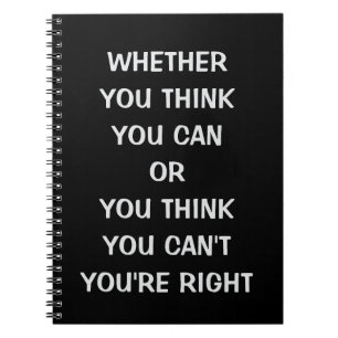 Whether you think you can or you think you can't notebook