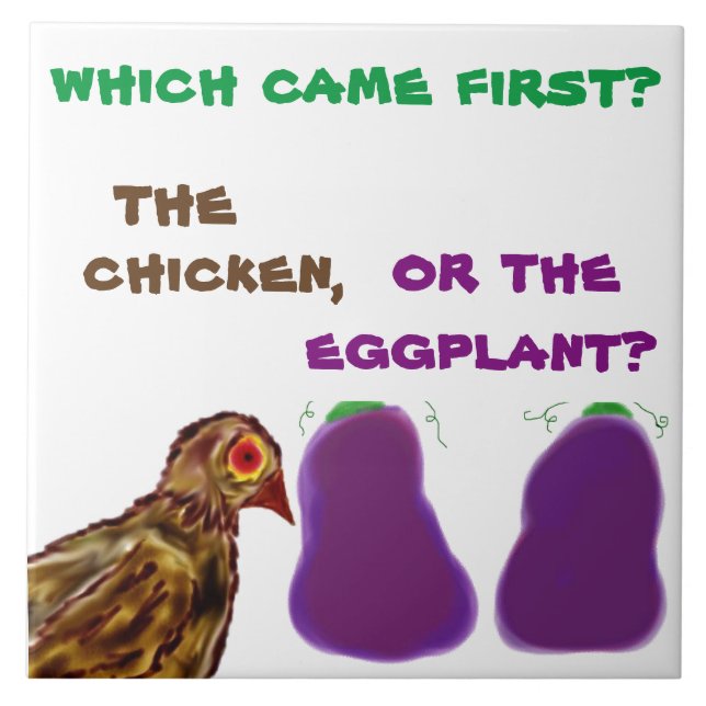 which came first? the chicken, or eggplant? Tile (Front)