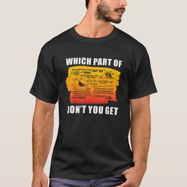 Which Part Don't You Get / Funny Maths Teacher T-Shirt (Front)