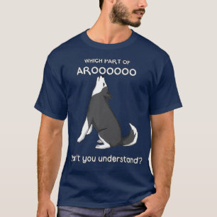 Which Part Of Aroooo Dont You Understand Husky T-Shirt