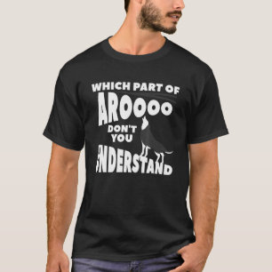 Which Part Of Aroooo Don't You Understand Siberian T-Shirt