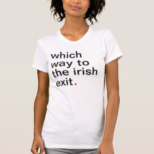 which way to the irish exit. T-Shirt