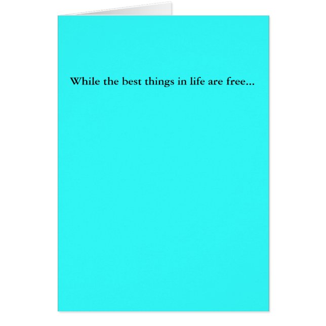 While the best things in life are free... (Front)