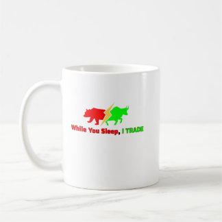 While You Sleep, I Trade – Trader’s Coffee Mug