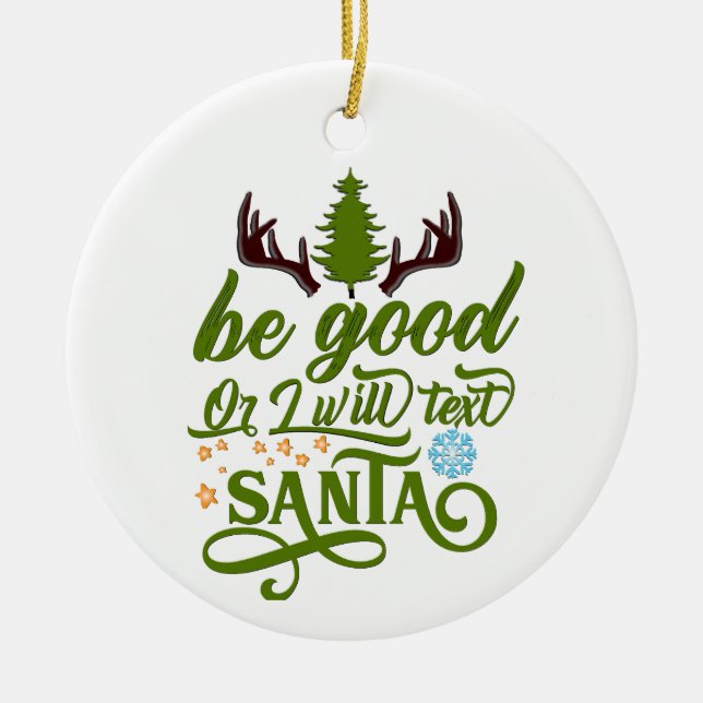 Whimsical Christmas Charm: 'Be Good or I Will Text Ceramic Ornament (Front)