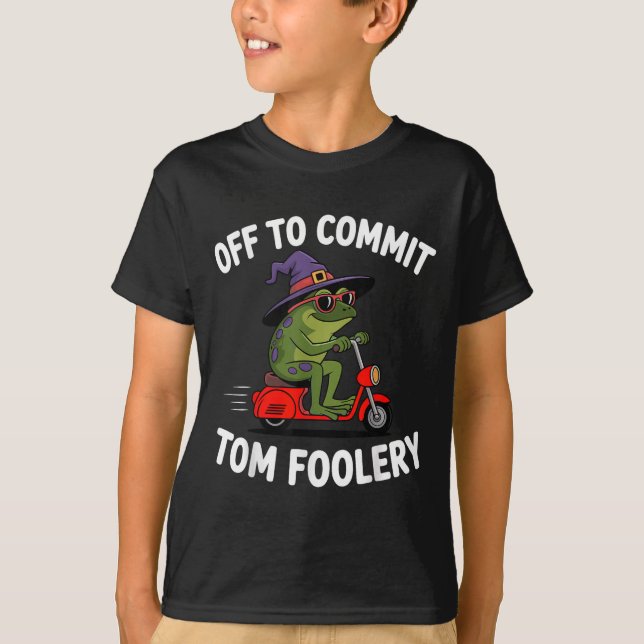 Whimsical Frog Wizard Off To Commit Tom Foolery Fr T-Shirt (Front)