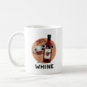 Whine Funny Wine Pun  Coffee Mug