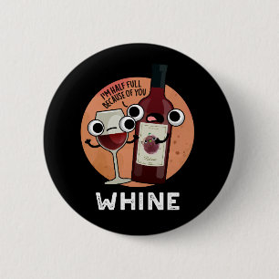 Whine Funny Wine Pun Dark BG 2 Inch Round Button