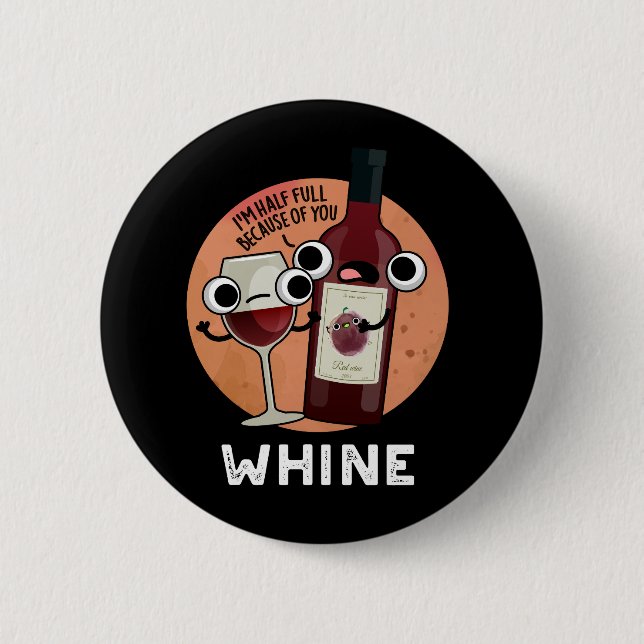Whine Funny Wine Pun Dark BG 2 Inch Round Button (Front)
