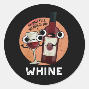 Whine Funny Wine Pun Dark BG Classic Round Sticker